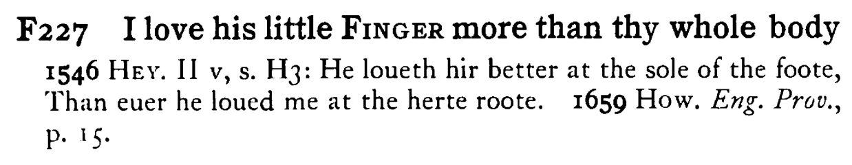 I love his little FINGER more than thy whole body - a scanned entry from Tilley's 1950 Dictionary of Proverbs.