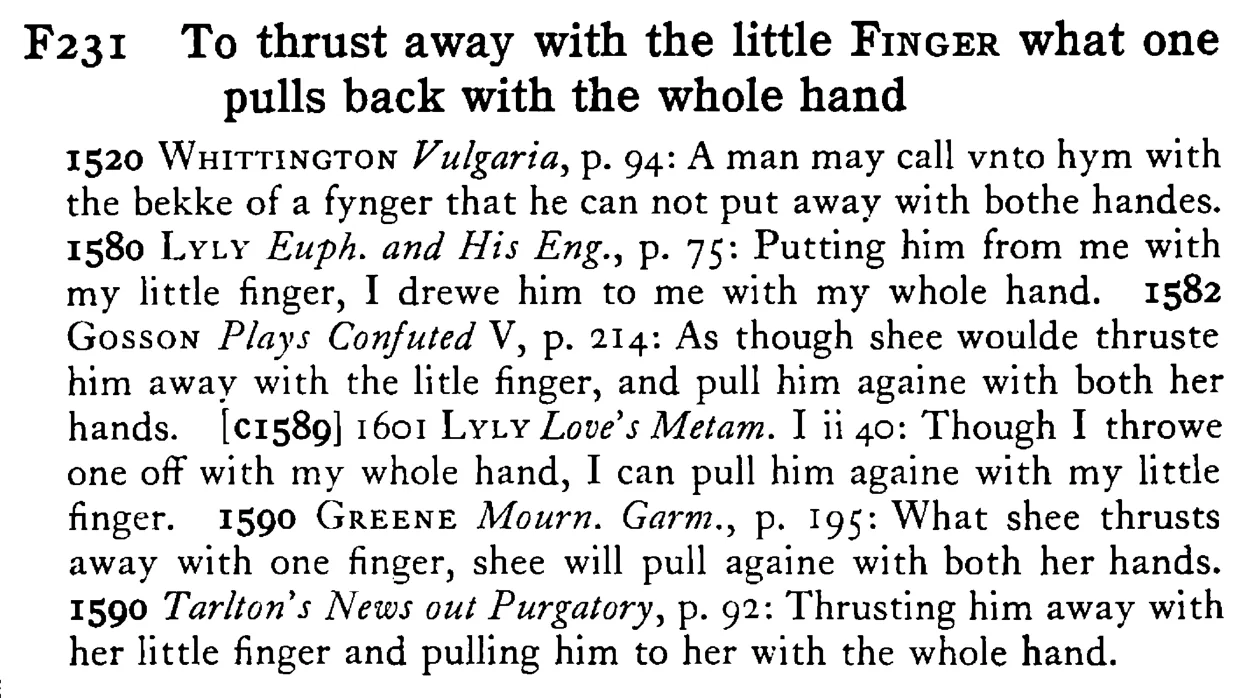 To thrust away with the little FINGER what one pulls back with the whole hand - a scanned entry from Tilley's 1950 Dictionary of Proverbs.