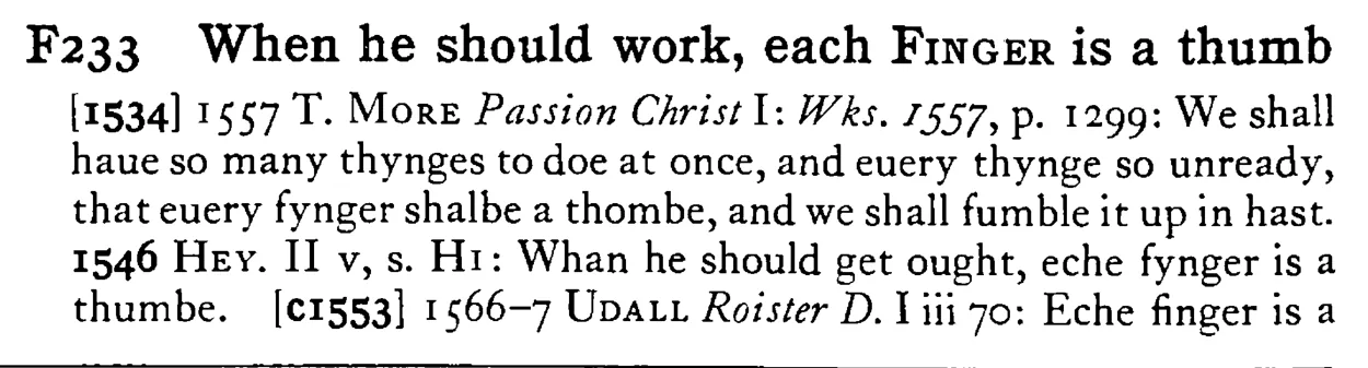 When he should work, each FINGER is a thumb - a scanned entry from Tilley's 1950 Dictionary of Proverbs.
