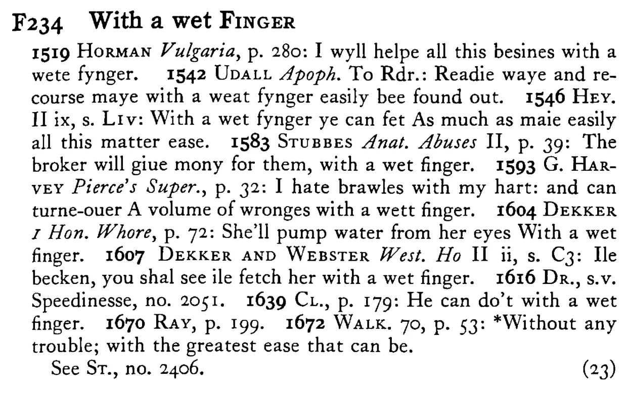 With a wet FINGER - a scanned entry from Tilley's 1950 Dictionary of Proverbs.