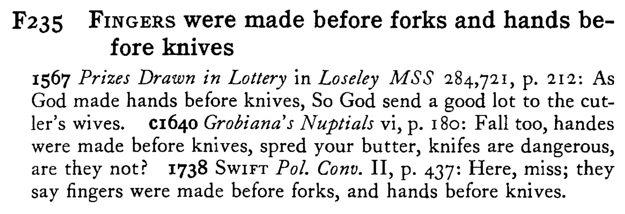 FINGERS were made before forks and hands before knives - a scanned entry from Tilley's 1950 Dictionary of Proverbs.