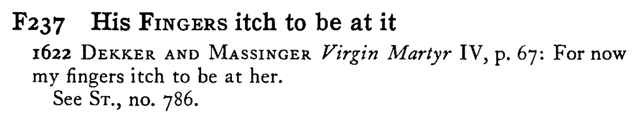 His FINGERS itch to be at it - a scanned entry from Tilley's 1950 Dictionary of Proverbs.