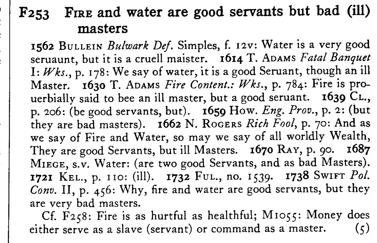 FIRE and water are good servants but bad (ill) masters - a scanned entry from Tilley's 1950 Dictionary of Proverbs.