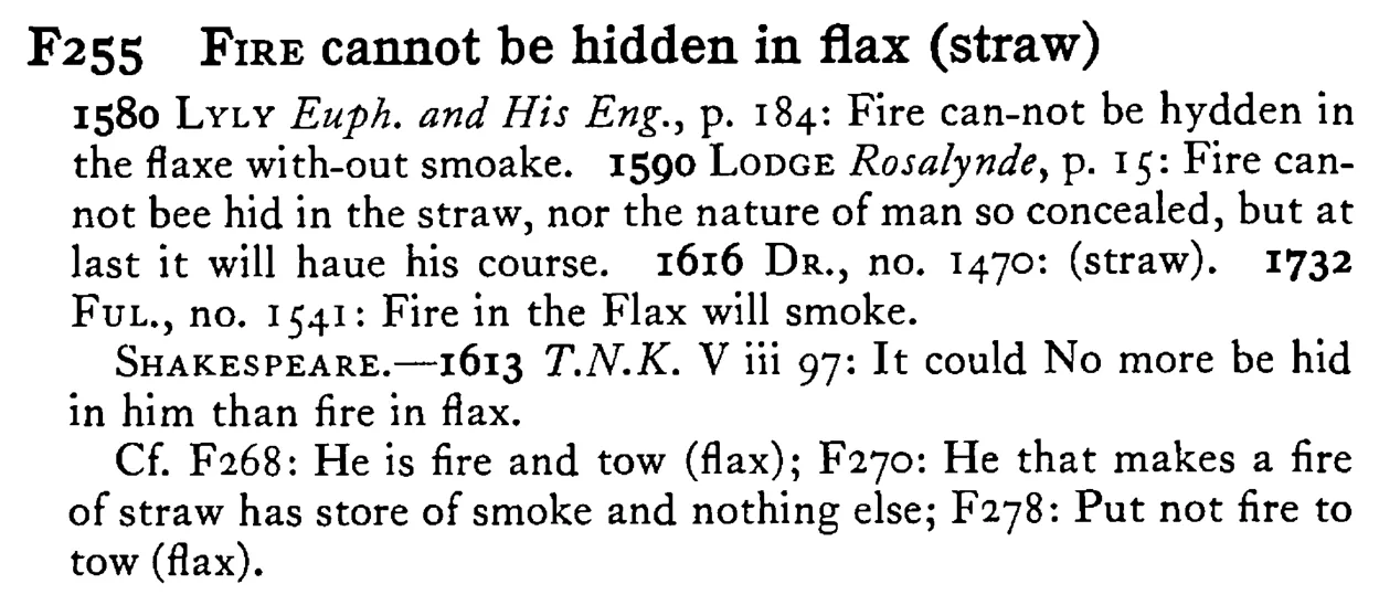 FIRE cannot be hidden in flax (straw) - a scanned entry from Tilley's 1950 Dictionary of Proverbs.