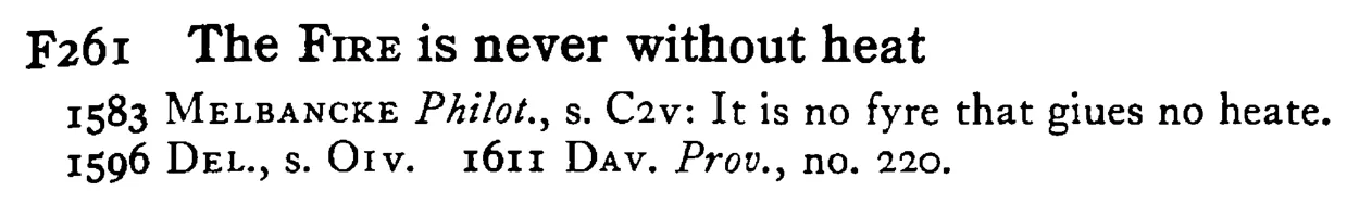 The FIRE is never without heat - a scanned entry from Tilley's 1950 Dictionary of Proverbs.