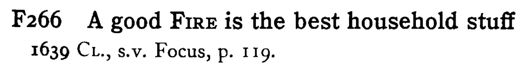 A good FIRE is the best household stuff - a scanned entry from Tilley's 1950 Dictionary of Proverbs.