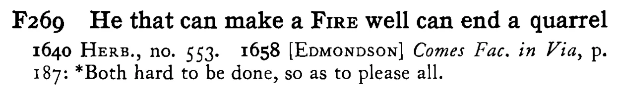 He that can make a FIRE well can end a quarrel - a scanned entry from Tilley's 1950 Dictionary of Proverbs.