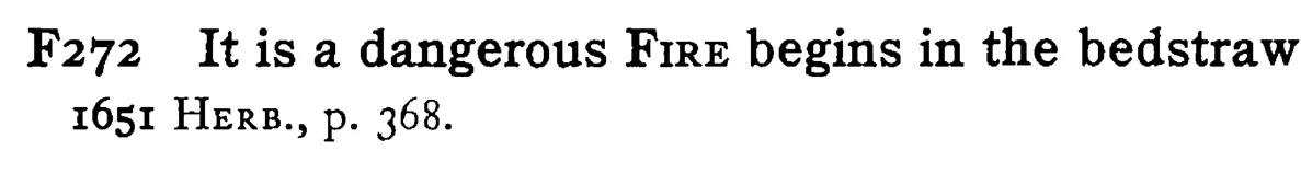 It is a dangerous FIRE begins in the bedstraw - a scanned entry from Tilley's 1950 Dictionary of Proverbs.