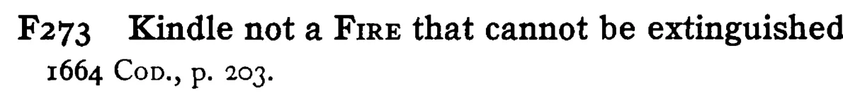 Kindle not a FIRE that cannot be extinguished - a scanned entry from Tilley's 1950 Dictionary of Proverbs.