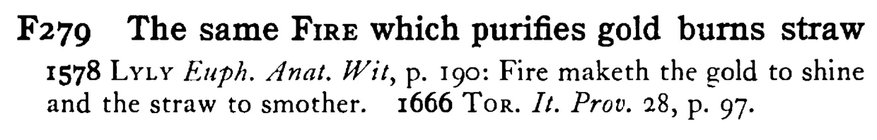 The same FIRE which purifies gold burns straw - a scanned entry from Tilley's 1950 Dictionary of Proverbs.