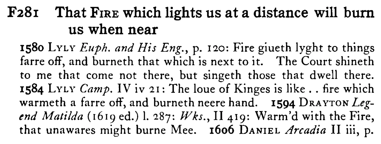 That FIRE which lights us at a distance will burn us when near - a scanned entry from Tilley's 1950 Dictionary of Proverbs.