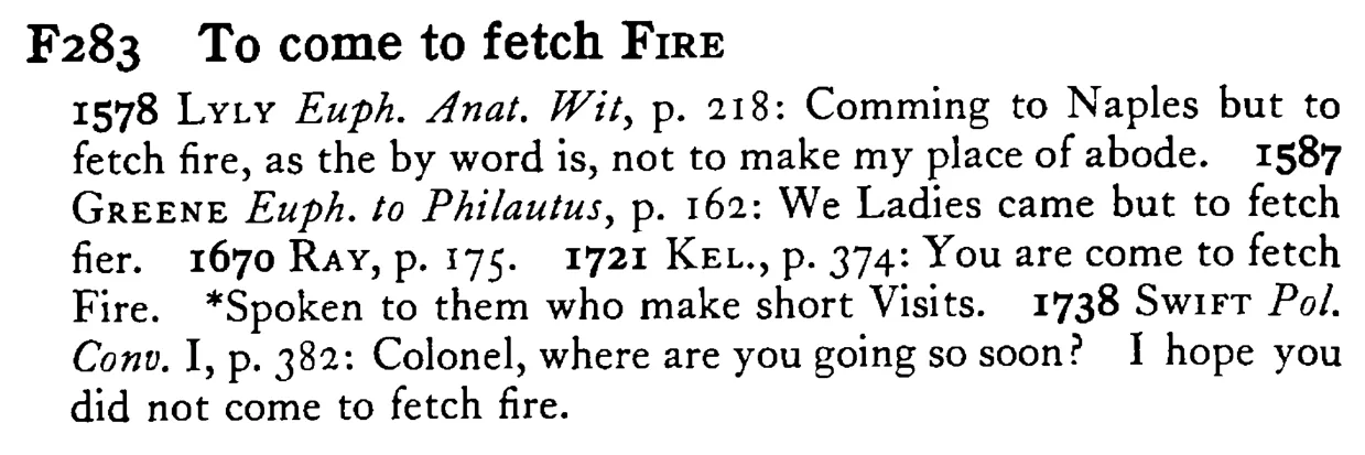 To come to fetch FIRE - a scanned entry from Tilley's 1950 Dictionary of Proverbs.
