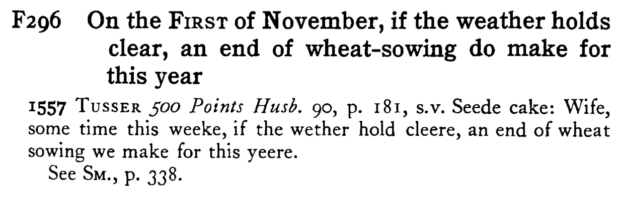 On the FIRST of November, if the weather holds clear, an end of wheat-sowing do make for this year - a scanned entry from Tilley's 1950 Dictionary of Proverbs.