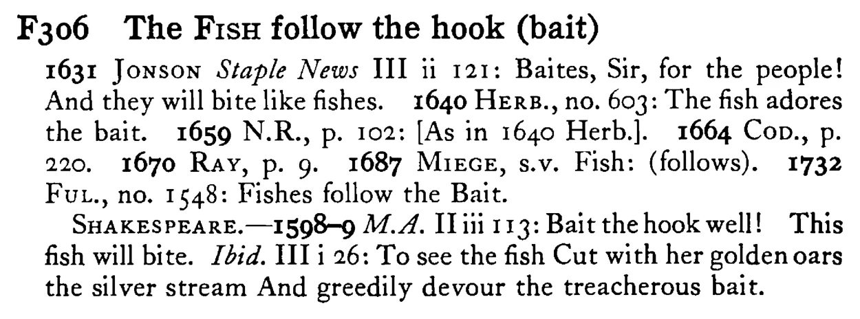 The FISH follow the hook (bait) - a scanned entry from Tilley's 1950 Dictionary of Proverbs.