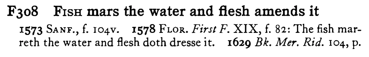 FISH mars the water and flesh amends it - a scanned entry from Tilley's 1950 Dictionary of Proverbs.