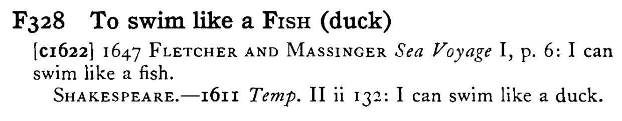 To swim like a FISH (duck) - a scanned entry from Tilley's 1950 Dictionary of Proverbs.