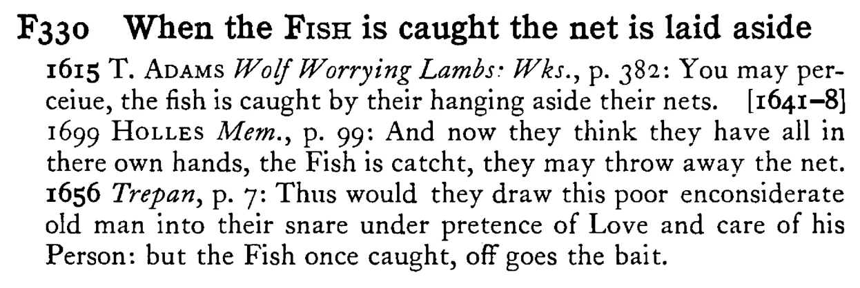 When the FISH is caught the net is laid aside - a scanned entry from Tilley's 1950 Dictionary of Proverbs.