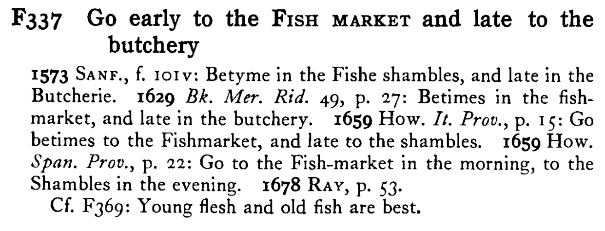 Go early to the FISH MARKET and late to the butchery - a scanned entry from Tilley's 1950 Dictionary of Proverbs.