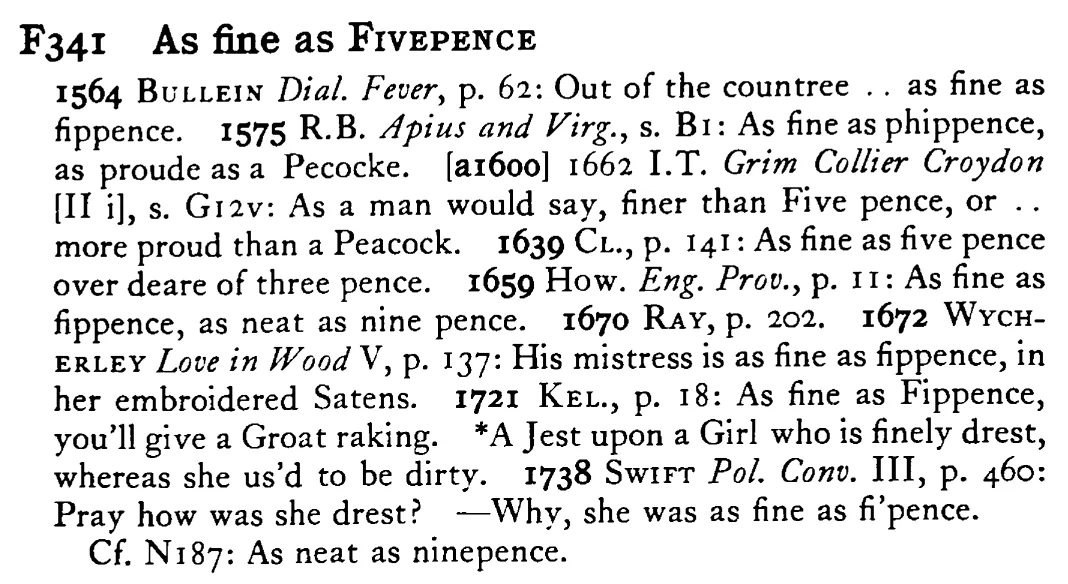 As fine as FIVEPENCE - a scanned entry from Tilley's 1950 Dictionary of Proverbs.