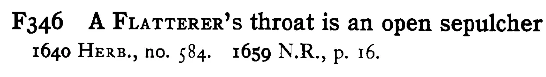 A FLATTERER's throat is an open sepulcher - a scanned entry from Tilley's 1950 Dictionary of Proverbs.