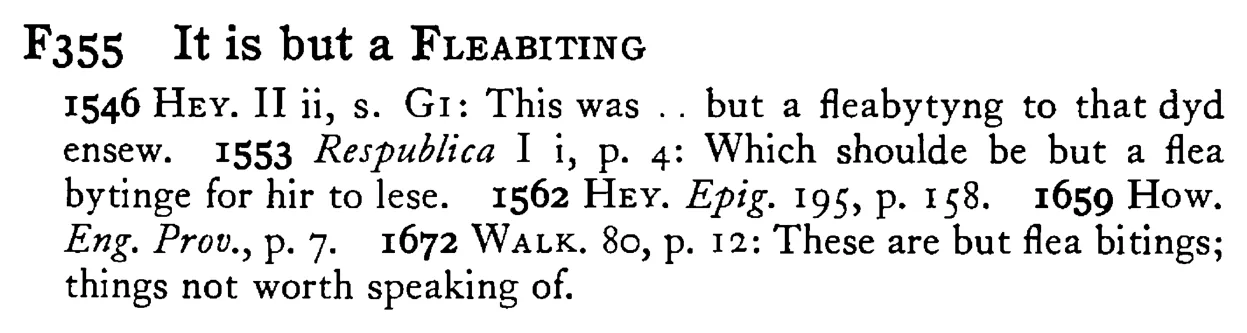 It is but a FLEABITING - a scanned entry from Tilley's 1950 Dictionary of Proverbs.