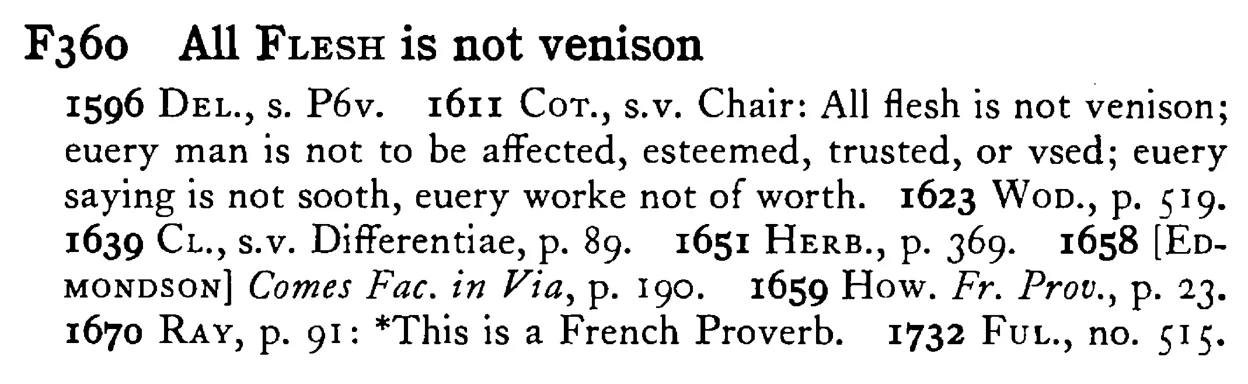 All FLESH is not venison - a scanned entry from Tilley's 1950 Dictionary of Proverbs.