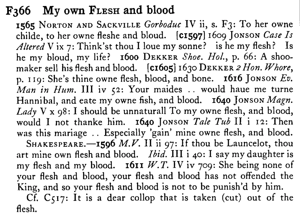 My own FLESH and blood - a scanned entry from Tilley's 1950 Dictionary of Proverbs.