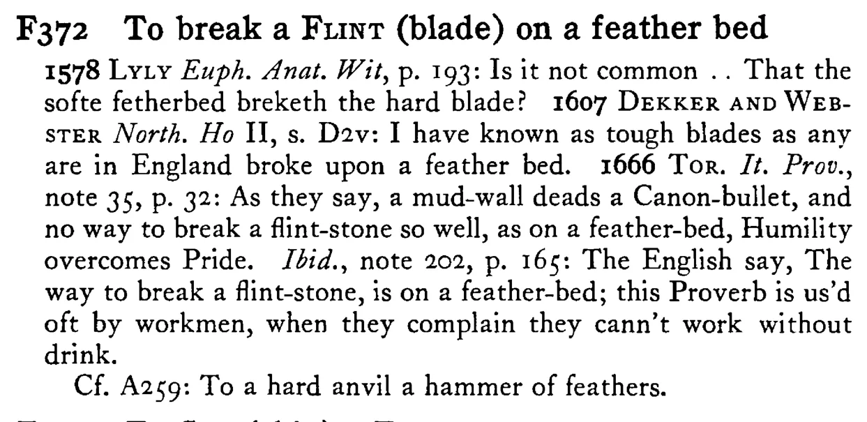 To break a FLINT (blade) on a feather bed - a scanned entry from Tilley's 1950 Dictionary of Proverbs.