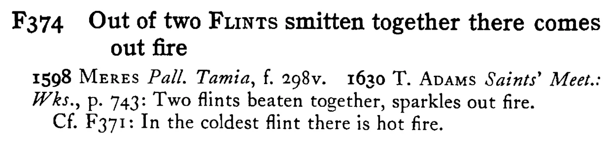 Out of two FLINTS smitten together there comes out fire - a scanned entry from Tilley's 1950 Dictionary of Proverbs.