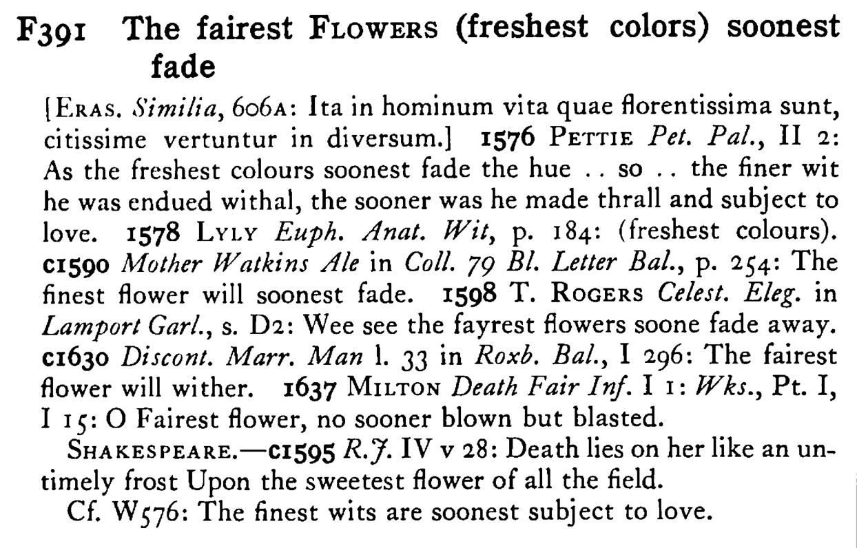 The fairest FLOWERS (freshest colors) soonest fade - a scanned entry from Tilley's 1950 Dictionary of Proverbs.