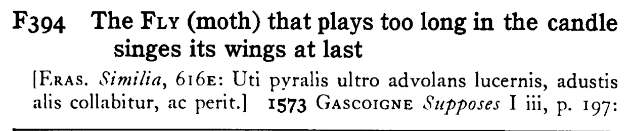 The FLY (moth) that plays too long in the candle singes its wings at last - a scanned entry from Tilley's 1950 Dictionary of Proverbs.