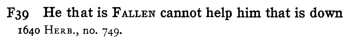 He that is FALLEN cannot help him that is down - a scanned entry from Tilley's 1950 Dictionary of Proverbs.