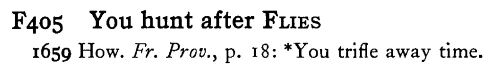 You hunt after FLIES - a scanned entry from Tilley's 1950 Dictionary of Proverbs.
