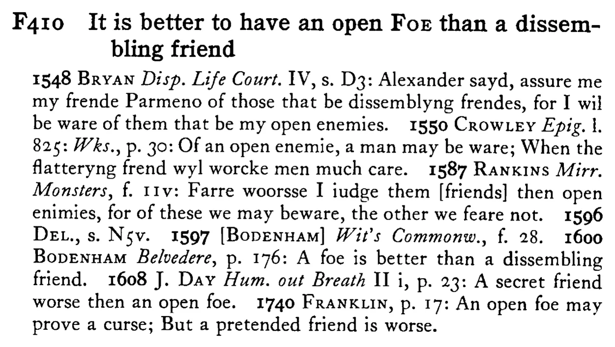 It is better to have an open FOE than a dissembling friend - a scanned entry from Tilley's 1950 Dictionary of Proverbs.