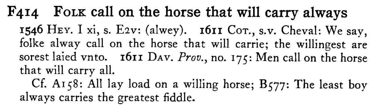 FOLK call on the horse that will carry always - a scanned entry from Tilley's 1950 Dictionary of Proverbs.