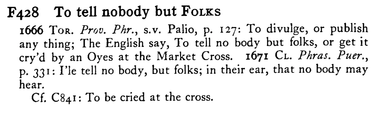 To tell nobody but FOLKS - a scanned entry from Tilley's 1950 Dictionary of Proverbs.