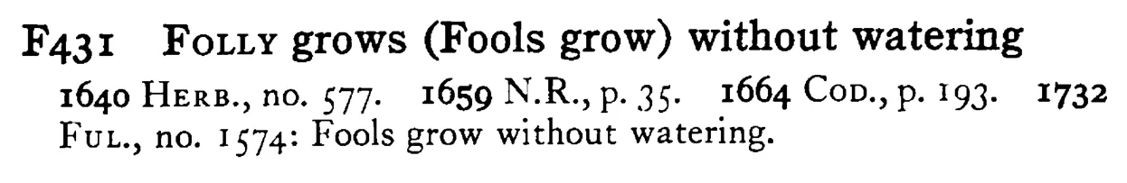 FOLLY grows (Fools grow) without watering - a scanned entry from Tilley's 1950 Dictionary of Proverbs.