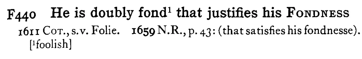 He is doubly fond¹ that justifies his FONDNESS - a scanned entry from Tilley's 1950 Dictionary of Proverbs.