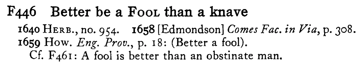 Better be a FOOL than a knave - a scanned entry from Tilley's 1950 Dictionary of Proverbs.