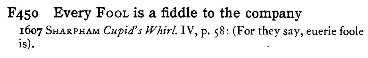 Every FOOL is a fiddle to the company - a scanned entry from Tilley's 1950 Dictionary of Proverbs.