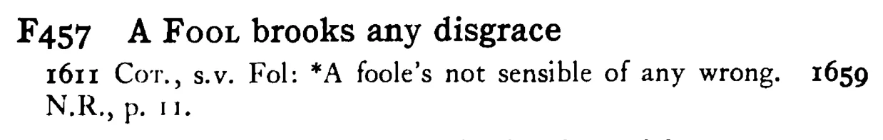 A FOOL brooks any disgrace - a scanned entry from Tilley's 1950 Dictionary of Proverbs.