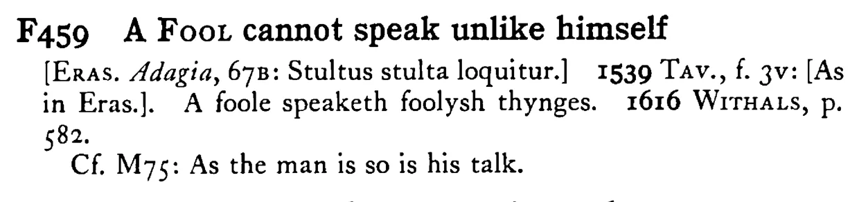 A FOOL cannot speak unlike himself - a scanned entry from Tilley's 1950 Dictionary of Proverbs.