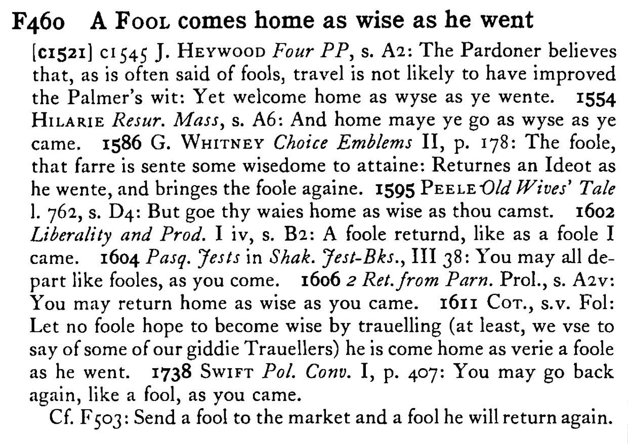 A FOOL comes home as wise as he went - a scanned entry from Tilley's 1950 Dictionary of Proverbs.