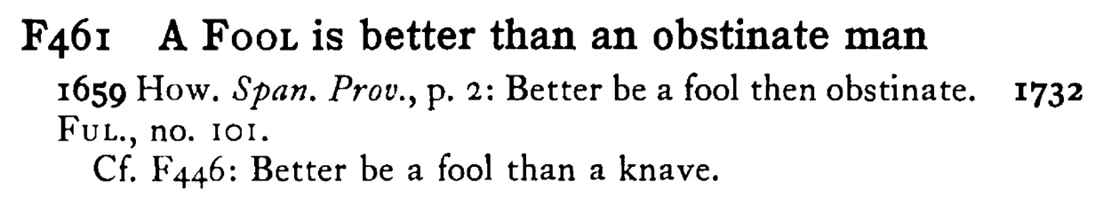 A FOOL is better than an obstinate man - a scanned entry from Tilley's 1950 Dictionary of Proverbs.