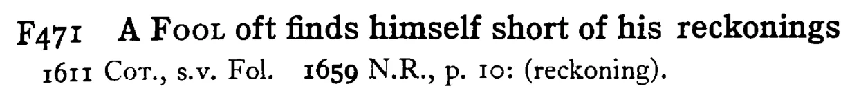 A FOOL oft finds himself short of his reckonings - a scanned entry from Tilley's 1950 Dictionary of Proverbs.