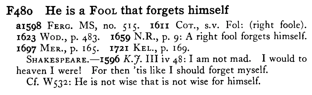 He is a FOOL that forgets himself - a scanned entry from Tilley's 1950 Dictionary of Proverbs.
