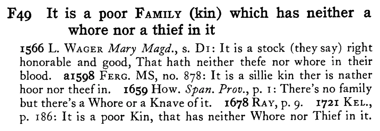 It is a poor FAMILY (kin) which has neither a whore nor a thief in it - a scanned entry from Tilley's 1950 Dictionary of Proverbs.