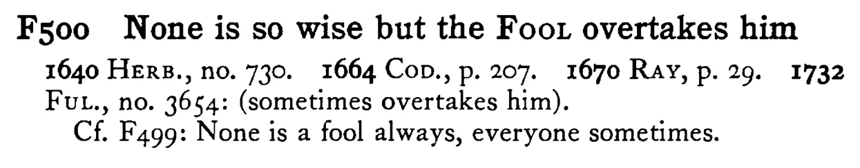 None is so wise but the FOOL overtakes him - a scanned entry from Tilley's 1950 Dictionary of Proverbs.