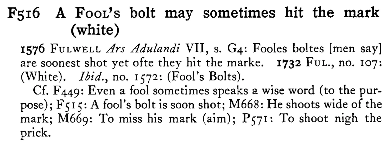 A FOOL's bolt may sometimes hit the mark (white) - a scanned entry from Tilley's 1950 Dictionary of Proverbs.