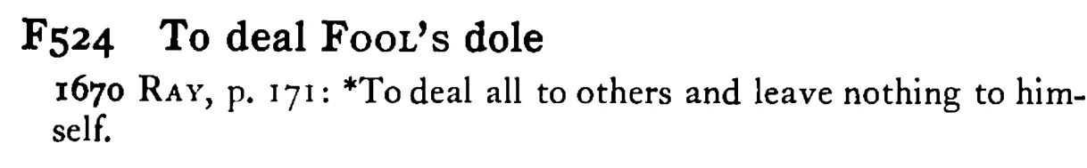 To deal FOOL's dole - a scanned entry from Tilley's 1950 Dictionary of Proverbs.